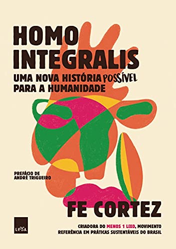 Homo Integralis: Uma nova história possível para a humanidade —Fe Cortez